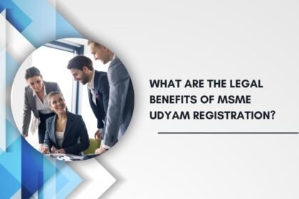 What Are the Legal Benefits of MSME Udyam Registration